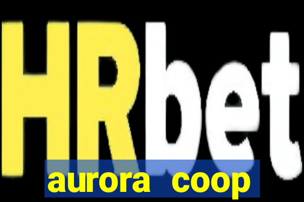 aurora coop trabalhe conosco